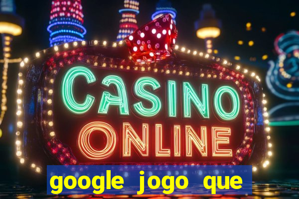 google jogo que ganha dinheiro de verdade